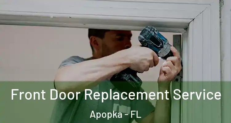  Front Door Replacement Service Apopka - FL
